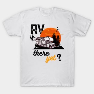 Rv there yet T-Shirt